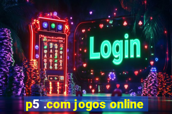 p5 .com jogos online